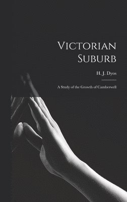 Victorian Suburb; a Study of the Growth of Camberwell 1