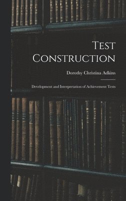 Test Construction; Development and Interpretation of Achievement Tests 1