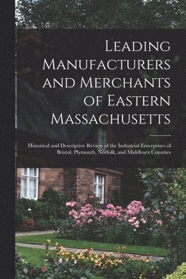 bokomslag Leading Manufacturers and Merchants of Eastern Massachusetts