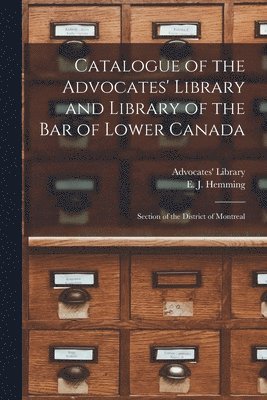 Catalogue of the Advocates' Library and Library of the Bar of Lower Canada [microform] 1