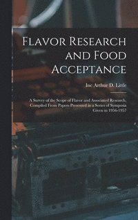 bokomslag Flavor Research and Food Acceptance; a Survey of the Scope of Flavor and Associated Research, Compiled From Papers Presented in a Series of Symposia Given in 1956-1957