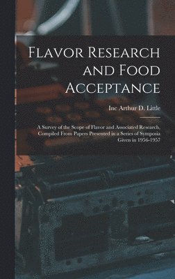 bokomslag Flavor Research and Food Acceptance; a Survey of the Scope of Flavor and Associated Research, Compiled From Papers Presented in a Series of Symposia Given in 1956-1957