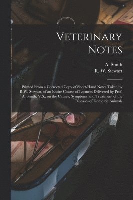 A. (Andrew) D. Smith, R. W. Fl Stewart - Veterinary Notes [microform], Häftad