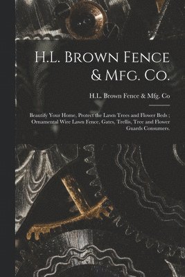 H.L. Brown Fence & Mfg. Co.: Beautify Your Home, Protect the Lawn Trees and Flower Beds; Ornamental Wire Lawn Fence, Gates, Trellis, Tree and Flowe 1