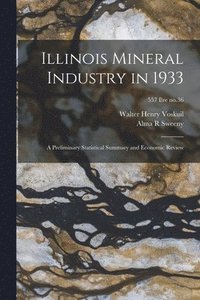 bokomslag Illinois Mineral Industry in 1933: a Preliminary Statistical Summary and Economic Review; 557 Ilre no.36