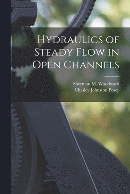 Hydraulics of Steady Flow in Open Channels 1