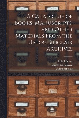 bokomslag A Catalogue of Books, Manuscripts, and Other Materials From the Upton Sinclair Archives