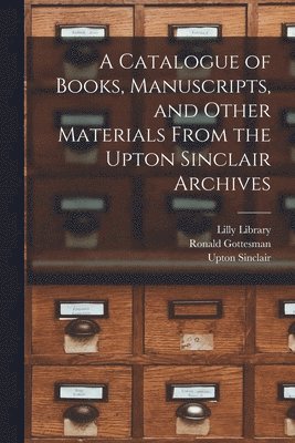 Ronald Gottesman, Upton Sinclair - A Catalogue of Books, Manuscripts, and Other Materials From the Upton Sinclair Archives, Häftad