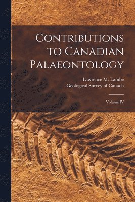 Lawrence M. (Lawrence Morris) Lambe, Geological Survey Of Canada - Contributions to Canadian Palaeontology [microform], Häftad
