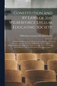 bokomslag Constitution and by Laws of the Wilberforce Lyceum Educating Society [microform]