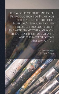 bokomslag The World of Pieter Bruegel, Reproductions of Paintings in the Kunsthistorisches Museum, Vienna, the Kaiser Friedrich Museum, Berlin, the Alte Pinakot