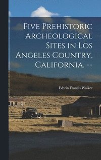 bokomslag Five Prehistoric Archeological Sites in Los Angeles Country, California. --