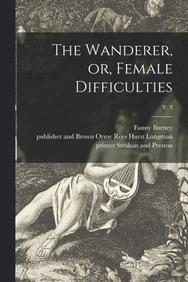 The Wanderer, or, Female Difficulties; v. 3 1