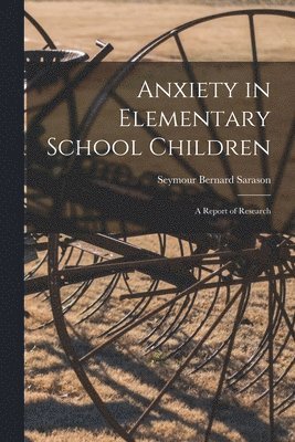 Anxiety in Elementary School Children: a Report of Research 1