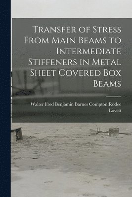 bokomslag Transfer of Stress From Main Beams to Intermediate Stiffeners in Metal Sheet Covered Box Beams
