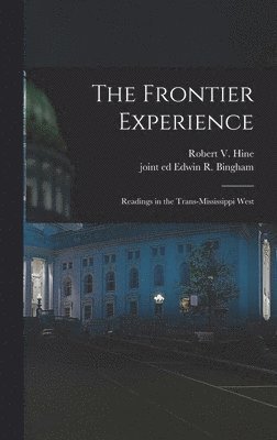 The Frontier Experience; Readings in the Trans-Mississippi West, Inbunden