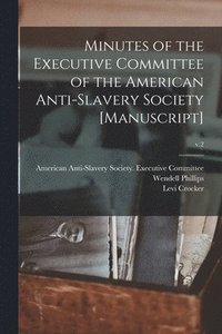 bokomslag Minutes of the Executive Committee of the American Anti-slavery Society [manuscript]; v.2