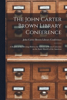 bokomslag The John Carter Brown Library Conference; A Report of the Meeting Held in the Library at Brown University on the Early History of the Americas