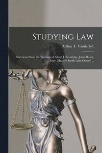 bokomslag Studying Law; Selections From the Writings of Albert J. Beveridge, John Maxcy Zane, Munroe Smith [and Others] ..