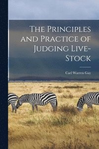 bokomslag The Principles and Practice of Judging Live-stock