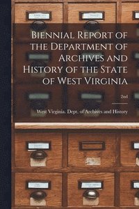 bokomslag Biennial Report of the Department of Archives and History of the State of West Virginia; 2nd