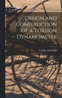 Design and Construction of a Torsion Dynamometer; 419 1