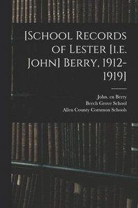 bokomslag [School Records of Lester [i.e. John] Berry, 1912-1919]