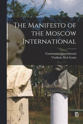 The Manifesto of the Moscow International [microform] 1
