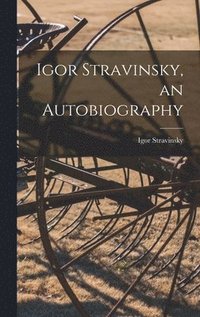 bokomslag Igor Stravinsky, an Autobiography