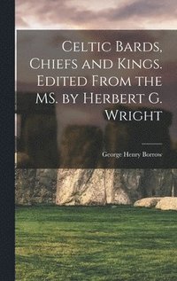 bokomslag Celtic Bards, Chiefs and Kings. Edited From the MS. by Herbert G. Wright