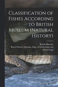 bokomslag Classification of Fishes According to British Museum (Natural History)