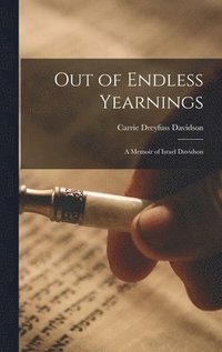 bokomslag Out of Endless Yearnings; a Memoir of Israel Davidson