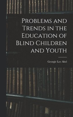 bokomslag Problems and Trends in the Education of Blind Children and Youth