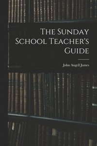 bokomslag The Sunday School Teacher's Guide [microform]