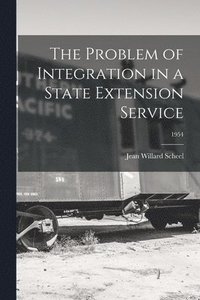 bokomslag The Problem of Integration in a State Extension Service; 1954