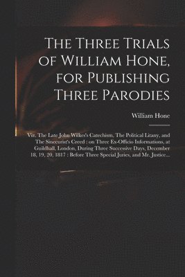 William Hone - Three Trials of William Hone, for Publishing Three Parodies, Häftad