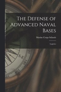 bokomslag The Defense of Advanced Naval Bases: Logistics