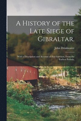 John  Cn Drinkwater - History of the Late Siege of Gibraltar., Häftad