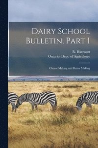 bokomslag Dairy School Bulletin, Part I [microform]