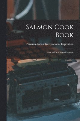 Panama-Pacific International Exposition - Salmon Cook Book, Häftad