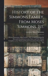 bokomslag History of the Simmons Family, From Moses Simmons, 1st.: (Moyses Symonson) Ship Fortune, 1621, to and Including the Eleventh Generation in Some Lines,