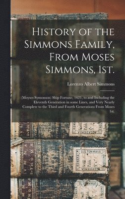 bokomslag History of the Simmons Family, From Moses Simmons, 1st.: (Moyses Symonson) Ship Fortune, 1621, to and Including the Eleventh Generation in Some Lines,