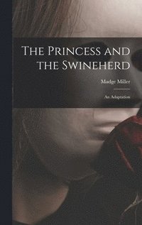 bokomslag The Princess and the Swineherd: an Adaptation