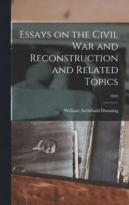 Essays on the Civil War and Reconstruction and Related Topics; 1931 1