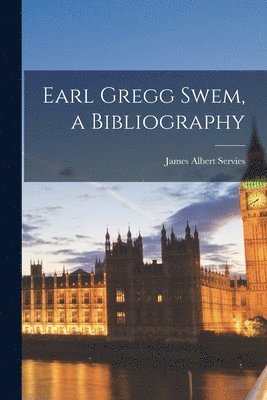 bokomslag Earl Gregg Swem, a Bibliography
