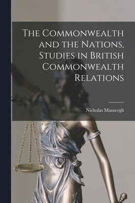 The Commonwealth and the Nations, Studies in British Commonwealth Relations 1