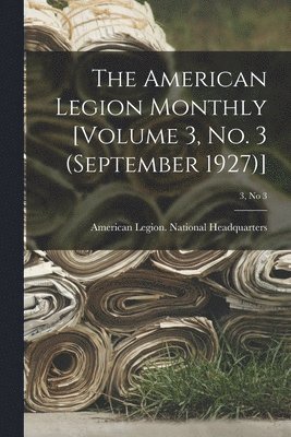 The American Legion Monthly [Volume 3, No. 3 (September 1927)]; 3, no 3 1