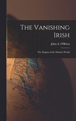 bokomslag The Vanishing Irish: the Enigma of the Modern World