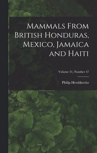 bokomslag Mammals From British Honduras, Mexico, Jamaica and Haiti; Volume 31, number 47