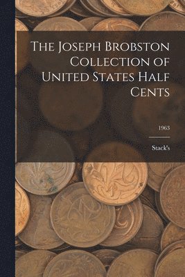 bokomslag The Joseph Brobston Collection of United States Half Cents; 1963